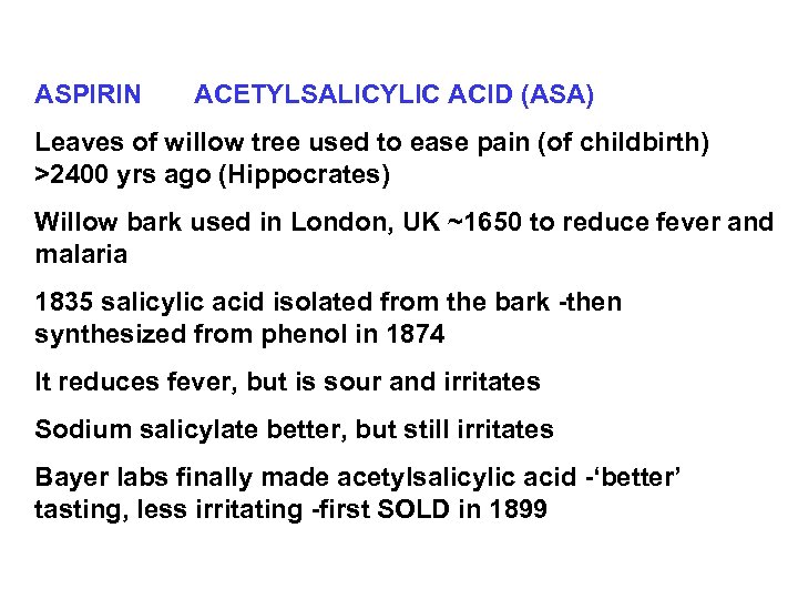 ASPIRIN ACETYLSALICYLIC ACID (ASA) Leaves of willow tree used to ease pain (of childbirth)