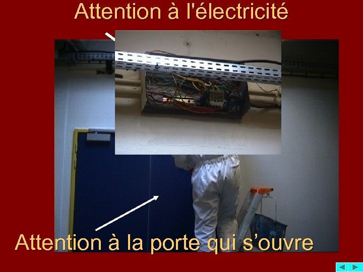 Attention à l'électricité Attention à la porte qui s’ouvre 
