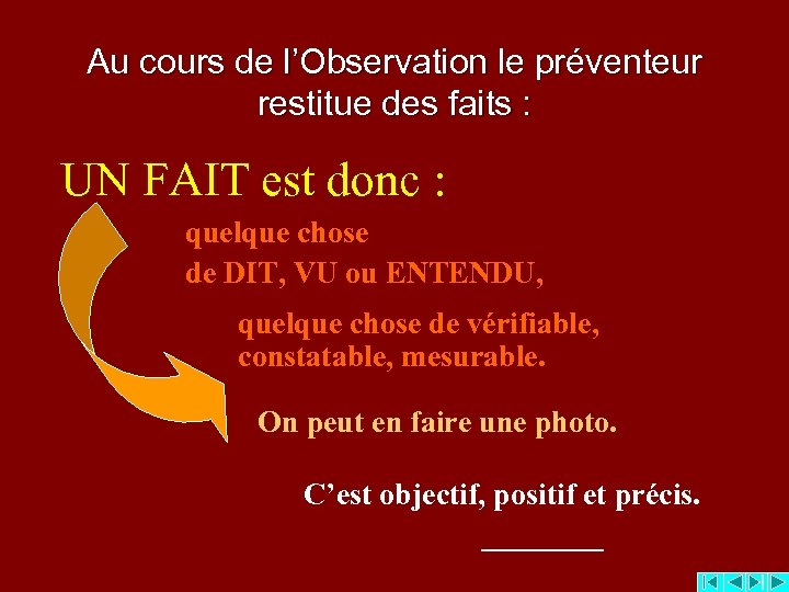 Au cours de l’Observation le préventeur restitue des faits : UN FAIT est donc