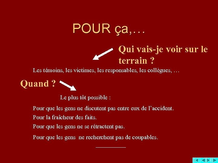 POUR ça, … Qui vais-je voir sur le terrain ? Les témoins, les victimes,