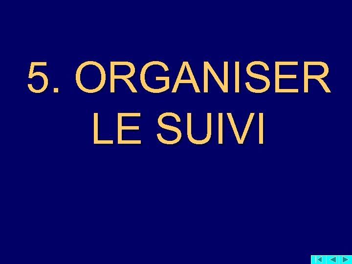 5. ORGANISER LE SUIVI 