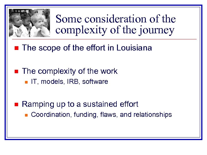 Some consideration of the complexity of the journey n The scope of the effort