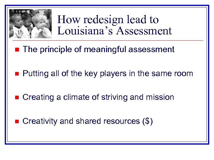 How redesign lead to Louisiana’s Assessment n The principle of meaningful assessment n Putting