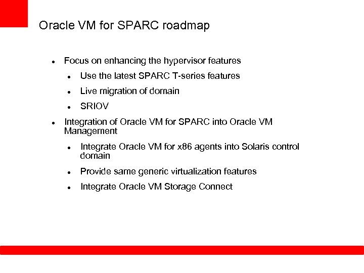 Oracle VM for SPARC roadmap Focus on enhancing the hypervisor features Live migration of