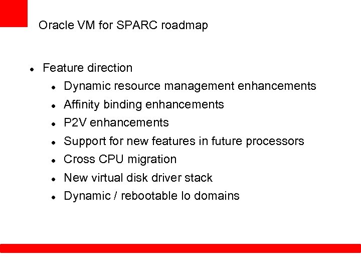 Oracle VM for SPARC roadmap Feature direction Dynamic resource management enhancements Affinity binding enhancements