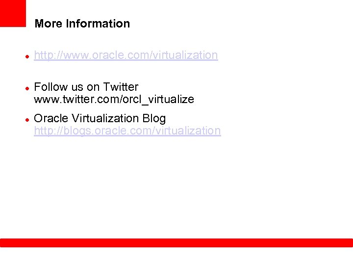 More Information http: //www. oracle. com/virtualization Follow us on Twitter www. twitter. com/orcl_virtualize Oracle