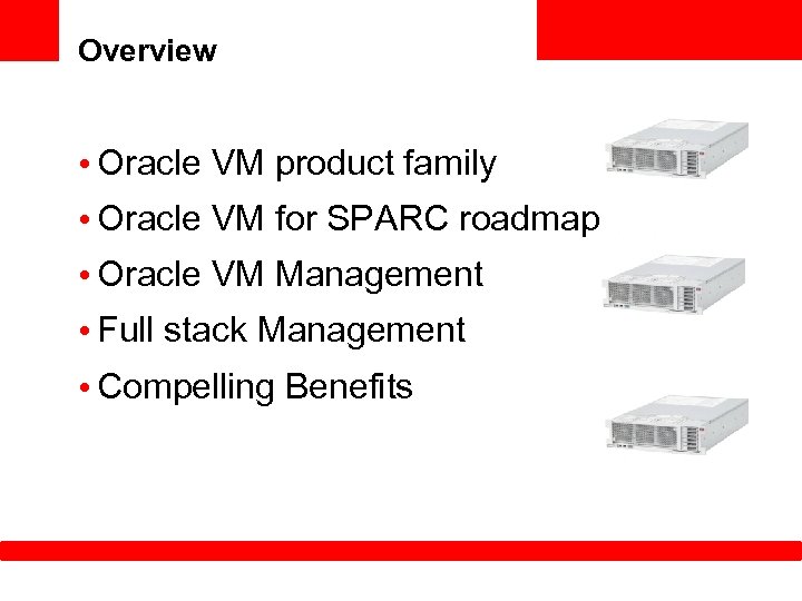 Overview • Oracle VM product family • Oracle VM for SPARC roadmap • Oracle