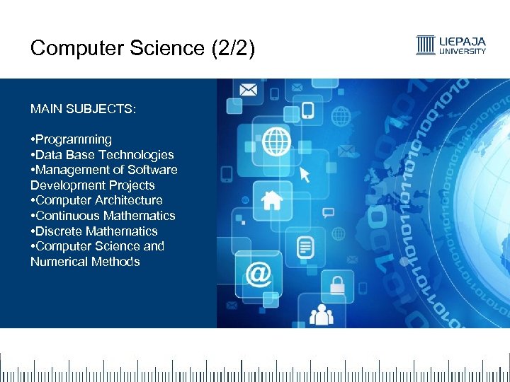 Computer Science (2/2) MAIN SUBJECTS: • Programming • Data Base Technologies • Management of