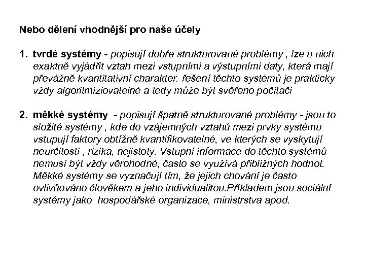 Nebo dělení vhodnější pro naše účely 1. tvrdé systémy - popisují dobře strukturované problémy