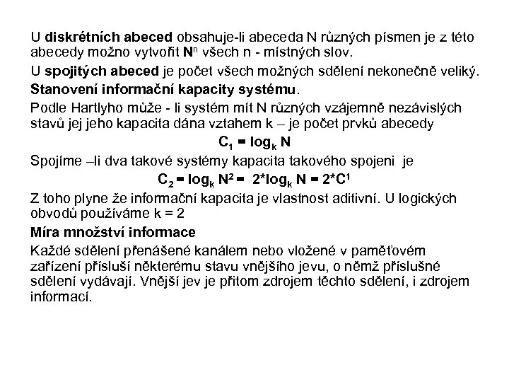 U diskrétních abeced obsahuje-li abeceda N různých písmen je z této abecedy možno vytvořit