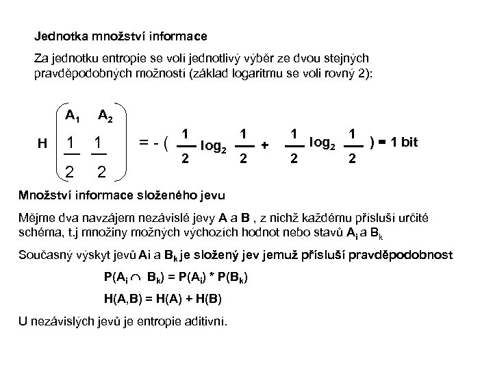 Jednotka množství informace Za jednotku entropie se volí jednotlivý výběr ze dvou stejných pravděpodobných