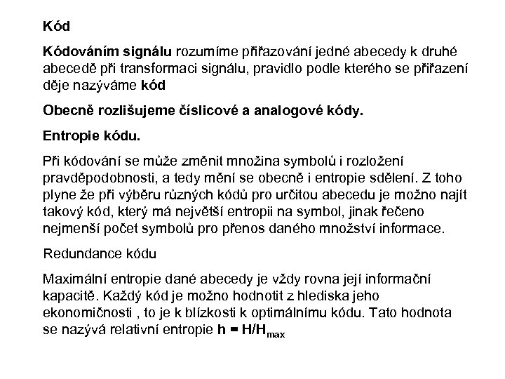 Kód Kódováním signálu rozumíme přiřazování jedné abecedy k druhé abecedě při transformaci signálu, pravidlo