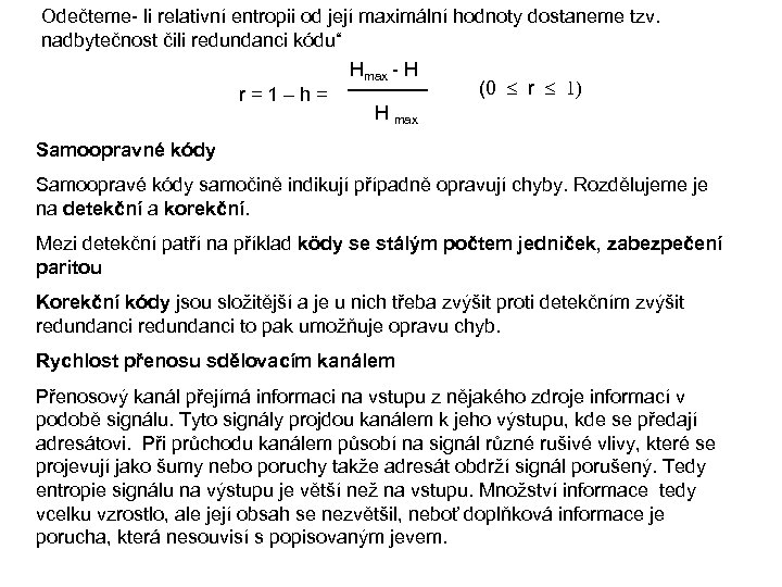 Odečteme- li relativní entropii od její maximální hodnoty dostaneme tzv. nadbytečnost čili redundanci kódu“