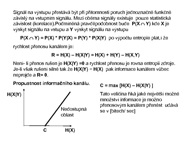 Signál na výstupu přestává být při přítomnosti poruch jednoznačně funkčně závislý na vstupním signálu.