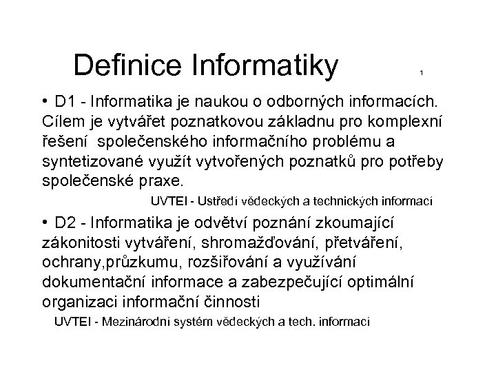 Definice Informatiky 1 • D 1 - Informatika je naukou o odborných informacích. Cílem