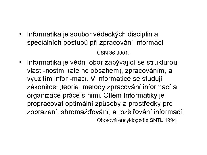 • Informatika je soubor vědeckých disciplin a speciálních postupů při zpracování informací ČSN
