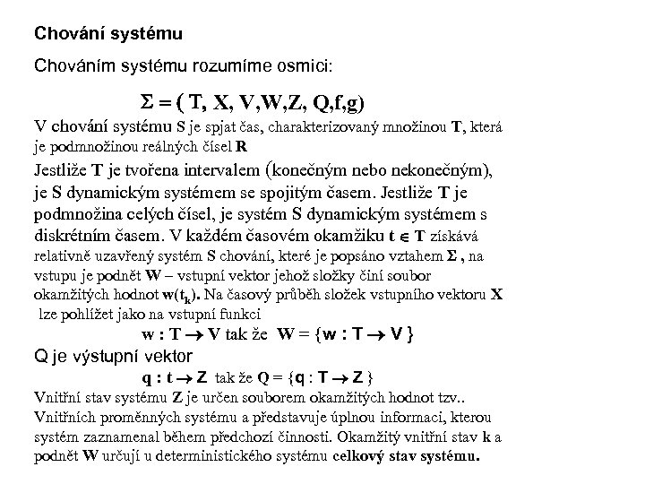 Chování systému Chováním systému rozumíme osmici: S = ( T, X, V, W, Z,