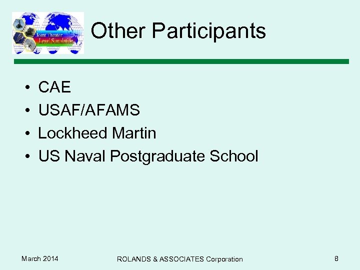 Other Participants • • CAE USAF/AFAMS Lockheed Martin US Naval Postgraduate School March 2014