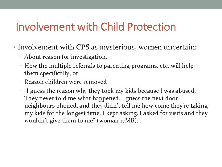 Involvement with Child Protection • Involvement with CPS as mysterious, women uncertain: • About