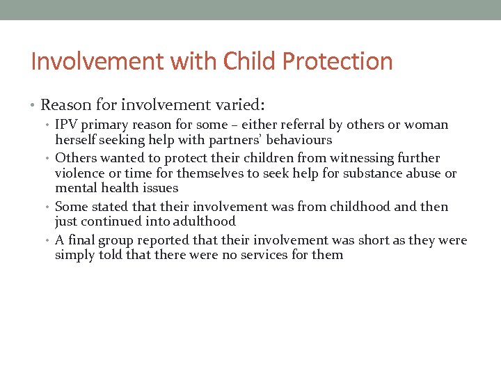 Involvement with Child Protection • Reason for involvement varied: • IPV primary reason for