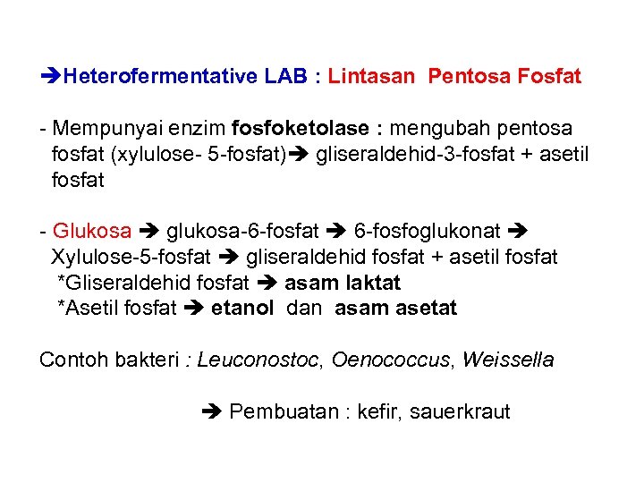  Heterofermentative LAB : Lintasan Pentosa Fosfat - Mempunyai enzim fosfoketolase : mengubah pentosa