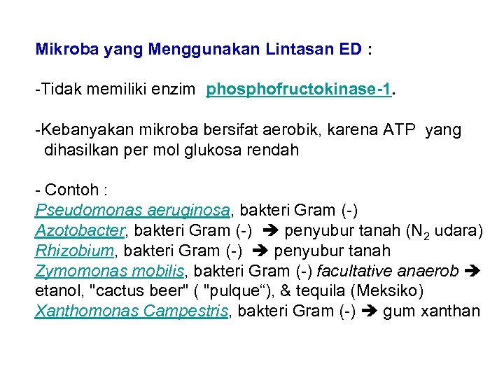 Mikroba yang Menggunakan Lintasan ED : -Tidak memiliki enzim phosphofructokinase-1. -Kebanyakan mikroba bersifat aerobik,