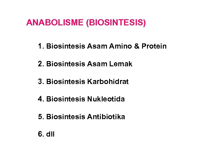 ANABOLISME (BIOSINTESIS) 1. Biosintesis Asam Amino & Protein 2. Biosintesis Asam Lemak 3. Biosintesis