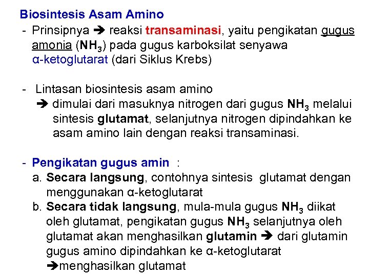 Biosintesis Asam Amino - Prinsipnya reaksi transaminasi, yaitu pengikatan gugus amonia (NH 3) pada