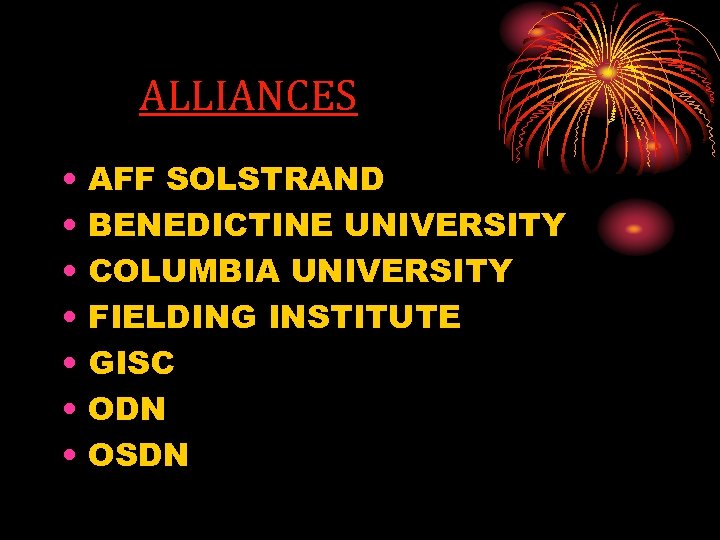 ALLIANCES • • AFF SOLSTRAND BENEDICTINE UNIVERSITY COLUMBIA UNIVERSITY FIELDING INSTITUTE GISC ODN OSDN