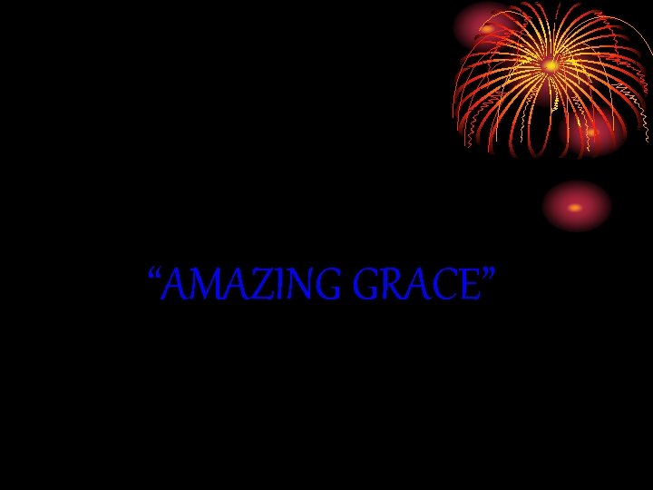 “AMAZING GRACE” 