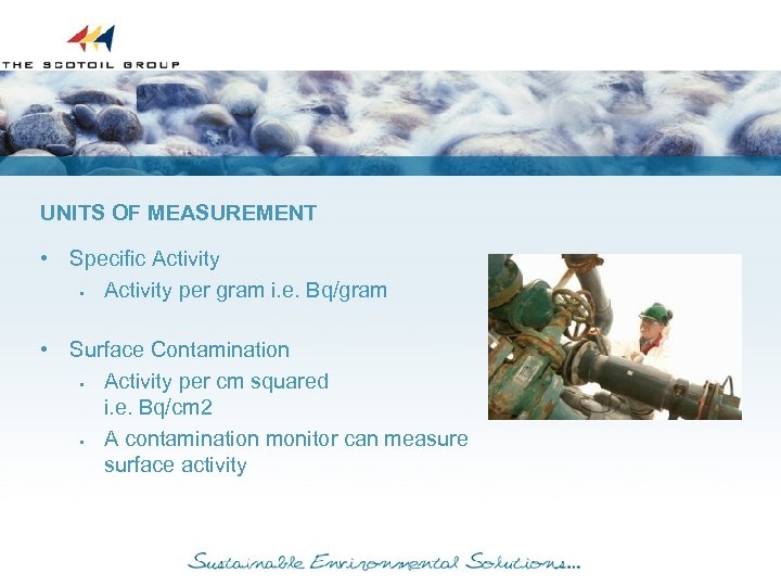 UNITS OF MEASUREMENT • Specific Activity § Activity per gram i. e. Bq/gram •