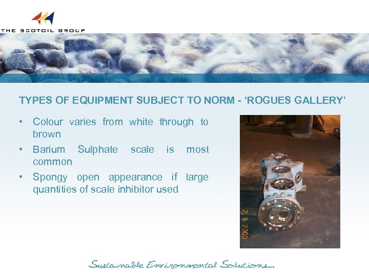 TYPES OF EQUIPMENT SUBJECT TO NORM - ‘ROGUES GALLERY’ • Colour varies from white