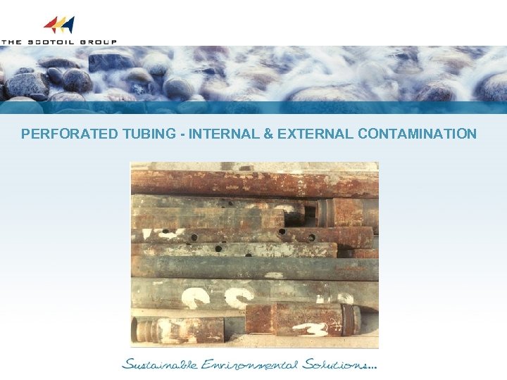 PERFORATED TUBING - INTERNAL & EXTERNAL CONTAMINATION 