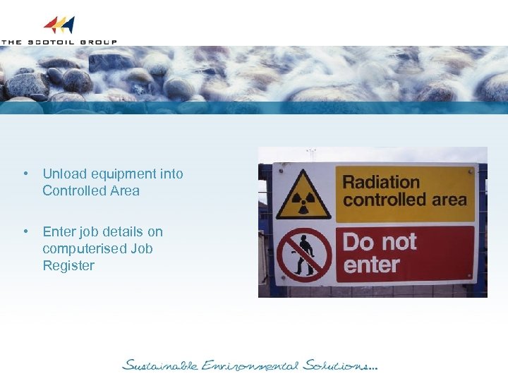  • Unload equipment into Controlled Area • Enter job details on computerised Job