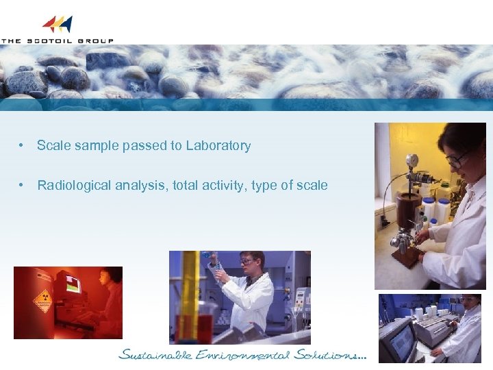  • Scale sample passed to Laboratory • Radiological analysis, total activity, type of