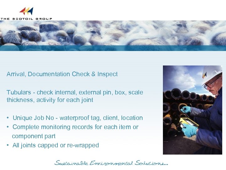 Arrival, Documentation Check & Inspect Tubulars - check internal, external pin, box, scale thickness,