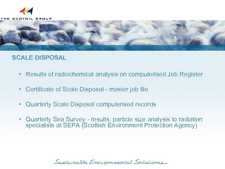 SCALE DISPOSAL • Results of radiochemical analysis on computerised Job Register • Certificate of