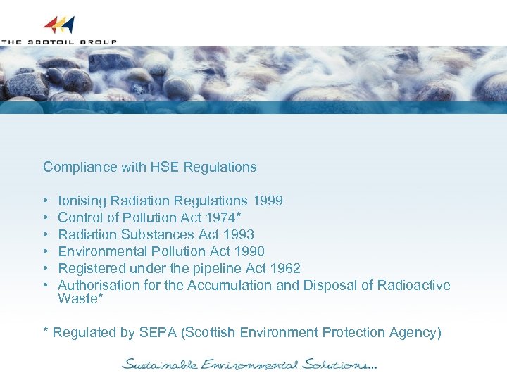 Compliance with HSE Regulations • • • Ionising Radiation Regulations 1999 Control of Pollution