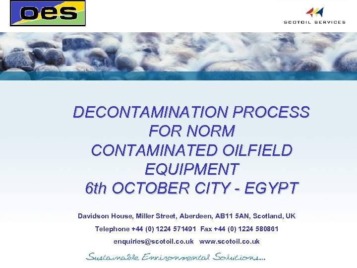 DECONTAMINATION PROCESS FOR NORM CONTAMINATED OILFIELD EQUIPMENT 6 th OCTOBER CITY - EGYPT Davidson