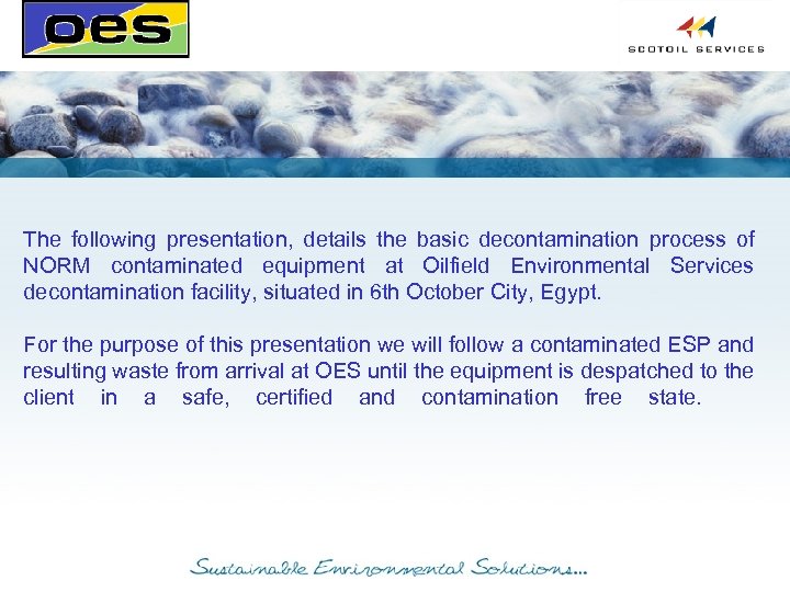 The following presentation, details the basic decontamination process of NORM contaminated equipment at Oilfield