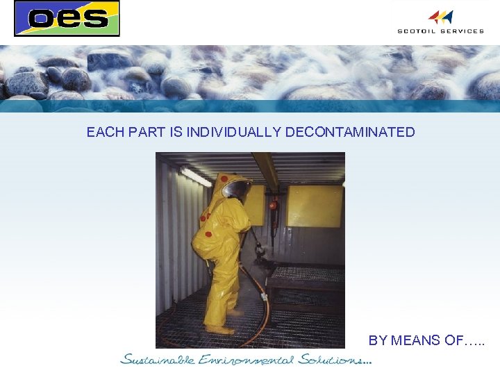 EACH PART IS INDIVIDUALLY DECONTAMINATED BY MEANS OF…. . 