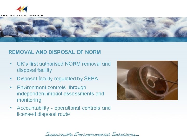REMOVAL AND DISPOSAL OF NORM • UK’s first authorised NORM removal and disposal facility