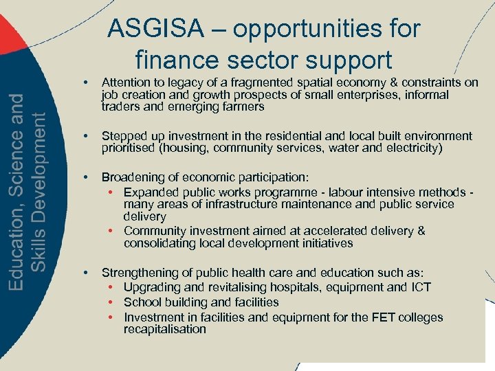 ASGISA – opportunities for finance sector support • Attention to legacy of a fragmented