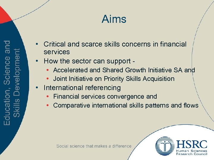 Aims • Critical and scarce skills concerns in financial services • How the sector