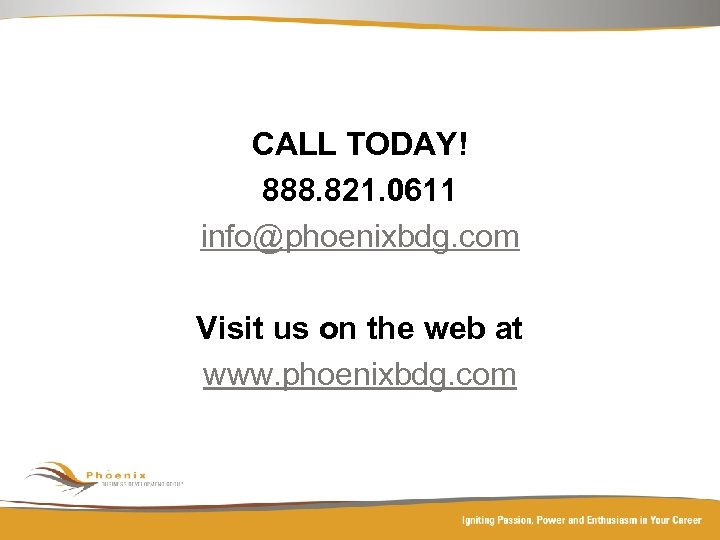 CALL TODAY! 888. 821. 0611 info@phoenixbdg. com Visit us on the web at www.