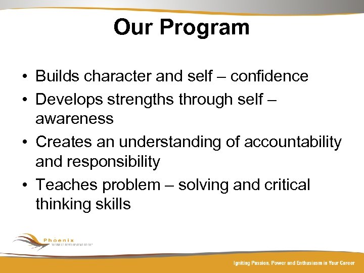 Our Program • Builds character and self – confidence • Develops strengths through self