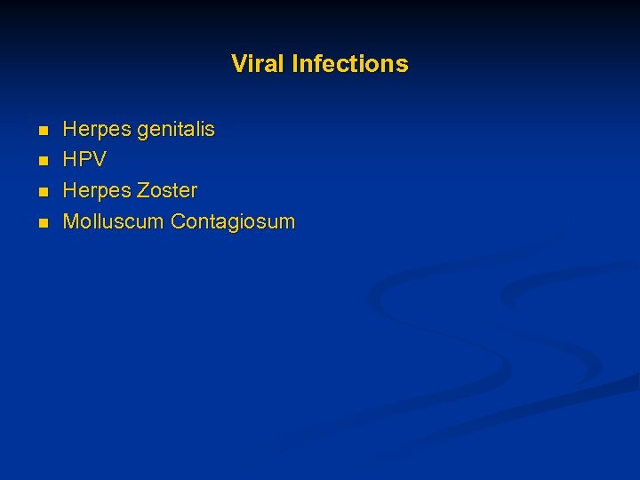 Viral Infections n n Herpes genitalis HPV Herpes Zoster Molluscum Contagiosum 