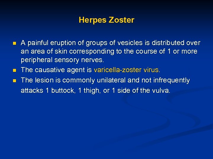 Herpes Zoster n n n A painful eruption of groups of vesicles is distributed