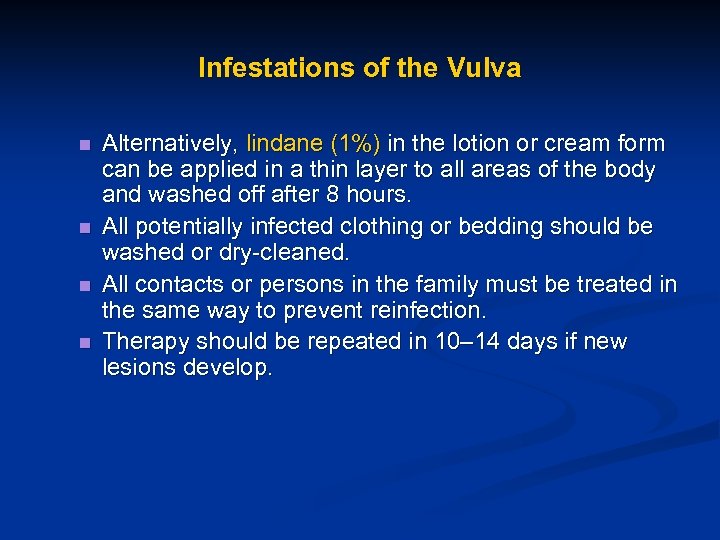 Infestations of the Vulva n n Alternatively, lindane (1%) in the lotion or cream