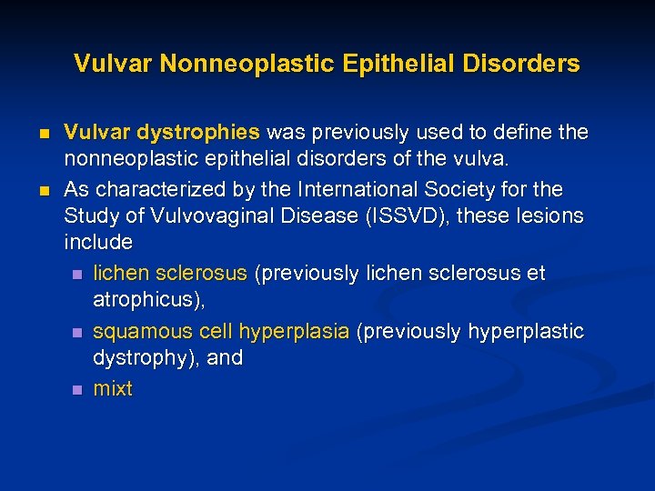 Vulvar Nonneoplastic Epithelial Disorders n n Vulvar dystrophies was previously used to define the